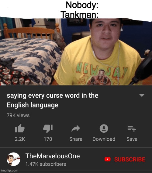 Saying every curse word in the English Language | Nobody:
Tankman: | image tagged in saying every curse word in the english language | made w/ Imgflip meme maker