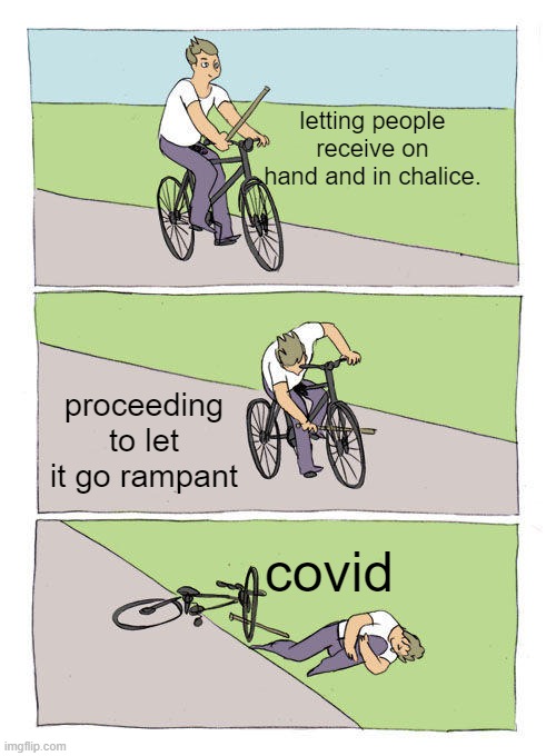 Bike Fall | letting people receive on hand and in chalice. proceeding to let it go rampant; covid | image tagged in memes,bike fall | made w/ Imgflip meme maker