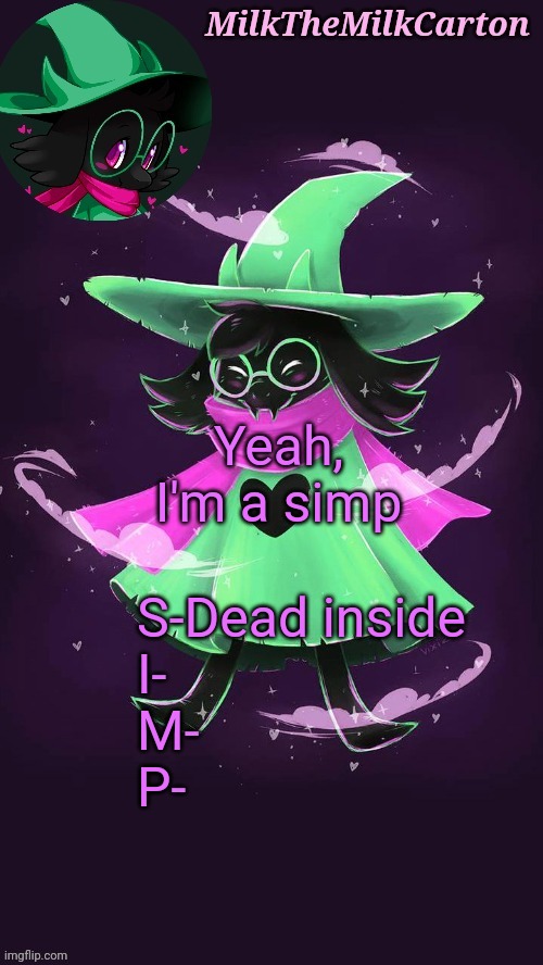 MilkTheMilkCarton but he's a flustered goat prince | Yeah, I'm a simp; S-Dead inside
I-
M-
P- | image tagged in milkthemilkcarton but he's a flustered goat prince | made w/ Imgflip meme maker