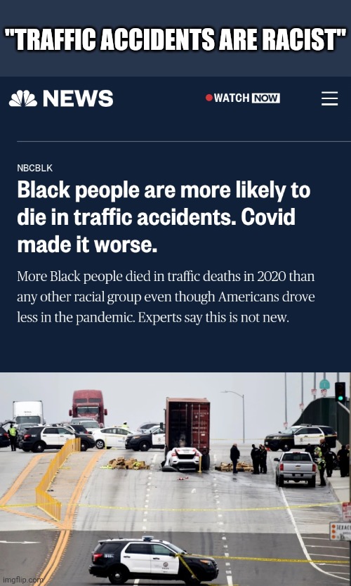 "TRAFFIC ACCIDENTS ARE RACIST" | image tagged in nbc news | made w/ Imgflip meme maker