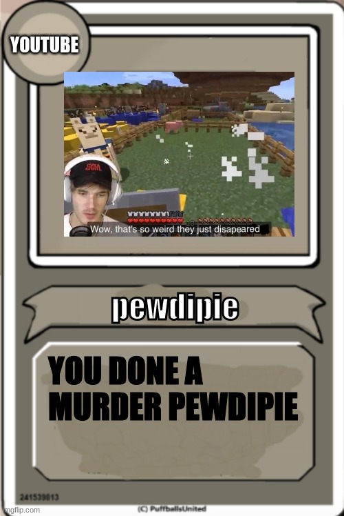 Character Bio | YOUTUBE; pewdipie; YOU DONE A MURDER PEWDIPIE | image tagged in character bio | made w/ Imgflip meme maker