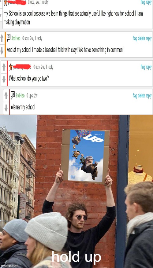 elemantry school | hold up | image tagged in memes,guy holding cardboard sign,comments,fallout hold up,funny,school | made w/ Imgflip meme maker