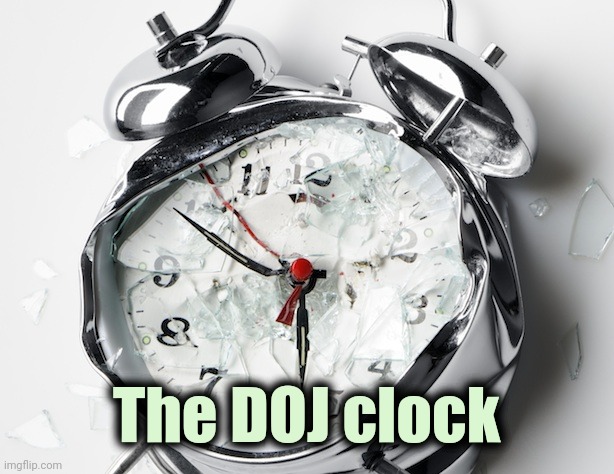 Broken Clock | The DOJ clock | image tagged in broken clock | made w/ Imgflip meme maker