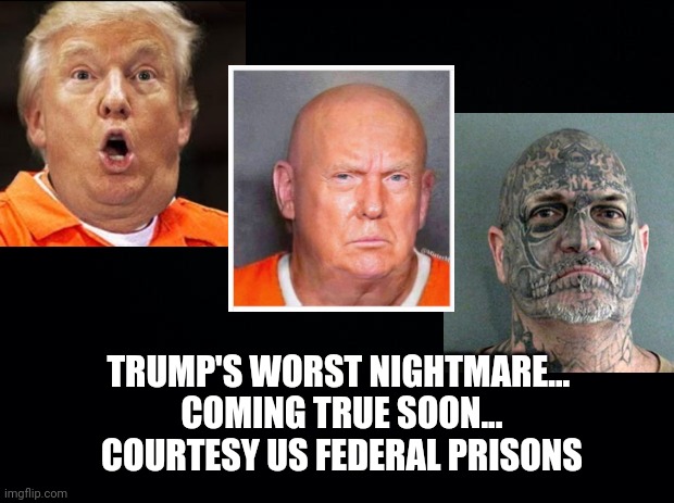 He's Going Down, Down, Down | TRUMP'S WORST NIGHTMARE... 
COMING TRUE SOON...
COURTESY US FEDERAL PRISONS | image tagged in donald trump,federal prison,trump for prison,evolution of trump,politicical memes,he brought it upon himself | made w/ Imgflip meme maker