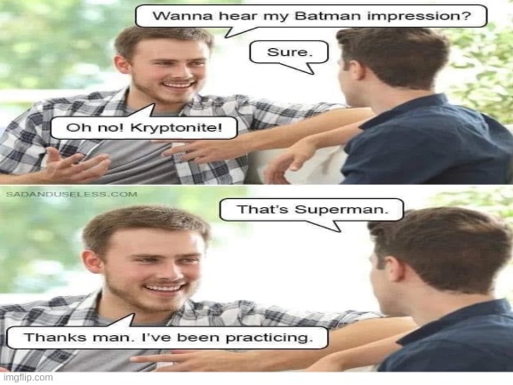 Wanna hear my Batman impression? | image tagged in funny,meme,batman,superman | made w/ Imgflip meme maker