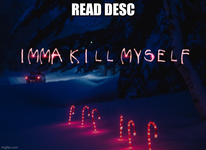 READ DESC; LOL JK | made w/ Imgflip meme maker