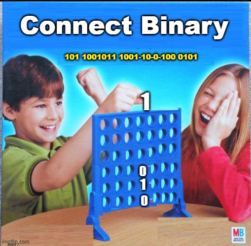 1010110 011001 00100 11010 10110101, 1010 1 10110. | Connect Binary; 101 1001011 1001-10-0-100 0101; 1; 1 | image tagged in blank connect four | made w/ Imgflip meme maker