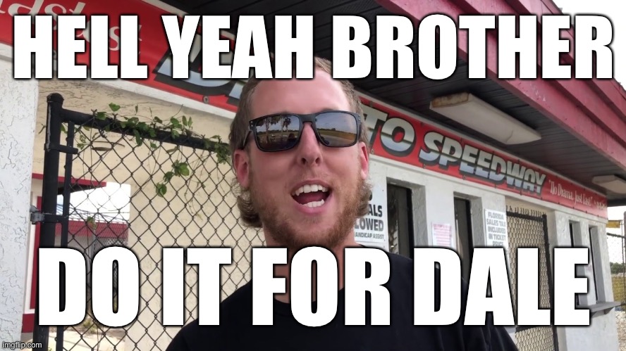 HELL YEAH BROTHER DO IT FOR DALE | made w/ Imgflip meme maker