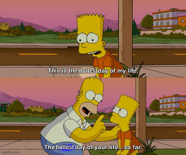 oof |  hottest; hottest | image tagged in bart simpson worst day of my life,heatwave,2021,global warming | made w/ Imgflip meme maker