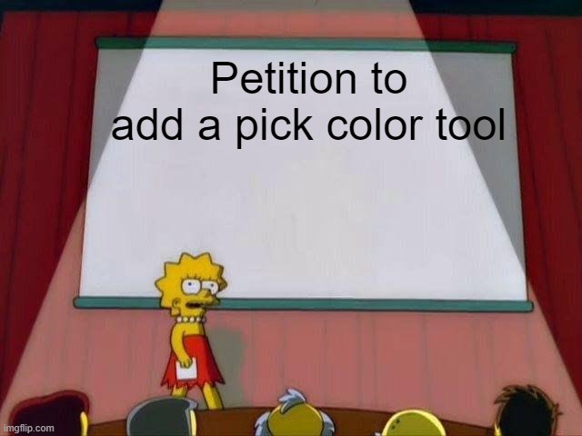 Lisa Simpson's Presentation | Petition to add a pick color tool | image tagged in lisa simpson's presentation | made w/ Imgflip meme maker