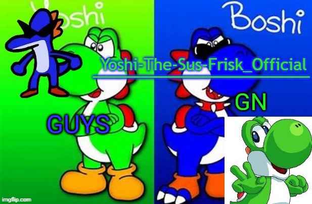 Yoshi_Official Announcement Temp v8 alternate | GUYS; GN | image tagged in yoshi_official announcement temp v8 alternate | made w/ Imgflip meme maker