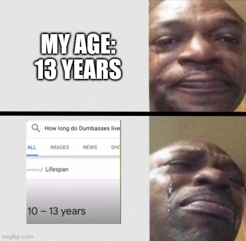 Why does it have to be me | MY AGE: 13 YEARS | image tagged in crying black dude weed | made w/ Imgflip meme maker