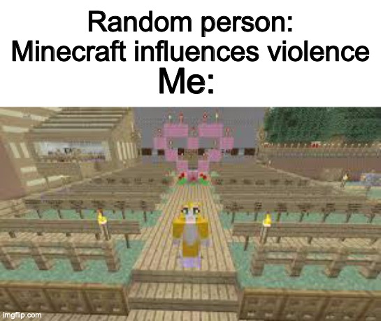 stampy | Random person: Minecraft influences violence; Me: | image tagged in stampys love garden,minecraft | made w/ Imgflip meme maker