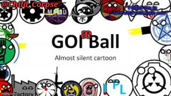 Child_Corpse's GOI ball template | æ | image tagged in child_corpse's goi ball template | made w/ Imgflip meme maker