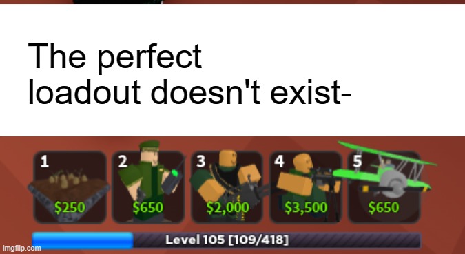 g r e e n | The perfect loadout doesn't exist- | image tagged in roblox | made w/ Imgflip meme maker