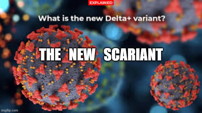 THE   NEW   SCARIANT | image tagged in plandemic,covid19,chinese virus | made w/ Imgflip meme maker