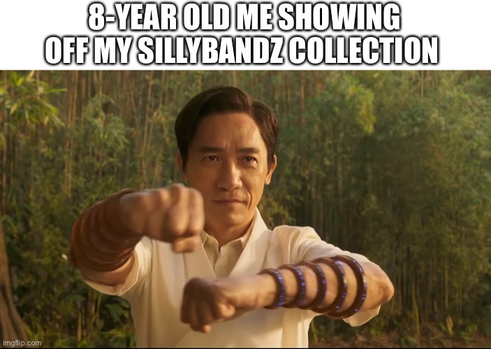 8-YEAR OLD ME SHOWING OFF MY SILLYBANDZ COLLECTION | image tagged in shang chi,marvel,school | made w/ Imgflip meme maker