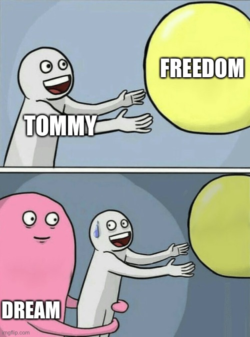Exile | FREEDOM; TOMMY; DREAM | image tagged in memes,running away balloon,tommyinnit | made w/ Imgflip meme maker