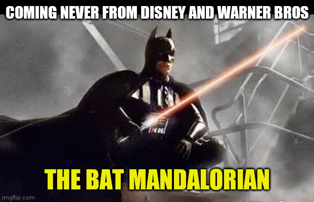 The Batmandalorian | COMING NEVER FROM DISNEY AND WARNER BROS; THE BAT MANDALORIAN | image tagged in batman,the mandalorian,star wars,disney star wars,warner bros | made w/ Imgflip meme maker