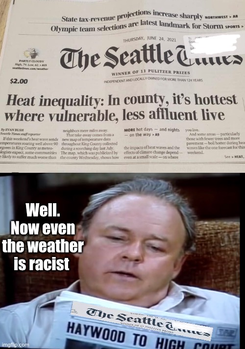 Meatheads | Well. Now even the weather is racist | image tagged in archie bunker,memes,politics lol | made w/ Imgflip meme maker
