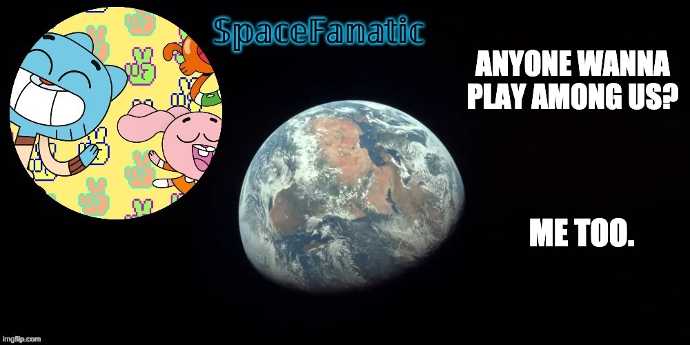 dont have among us on this computer it's my aunt's | ANYONE WANNA PLAY AMONG US? ME TOO. | image tagged in spacefanatic's announcement template | made w/ Imgflip meme maker