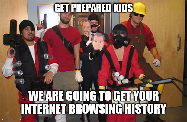 GET PREPARED KIDS; WE ARE GOING TO GET YOUR INTERNET BROWSING HISTORY | made w/ Imgflip meme maker