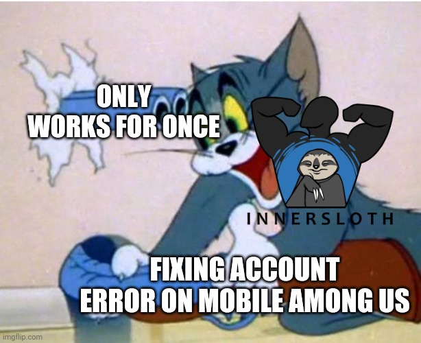 OOF for innersloth | ONLY WORKS FOR ONCE; FIXING ACCOUNT ERROR ON MOBILE AMONG US | image tagged in tom and jerry,among us | made w/ Imgflip meme maker