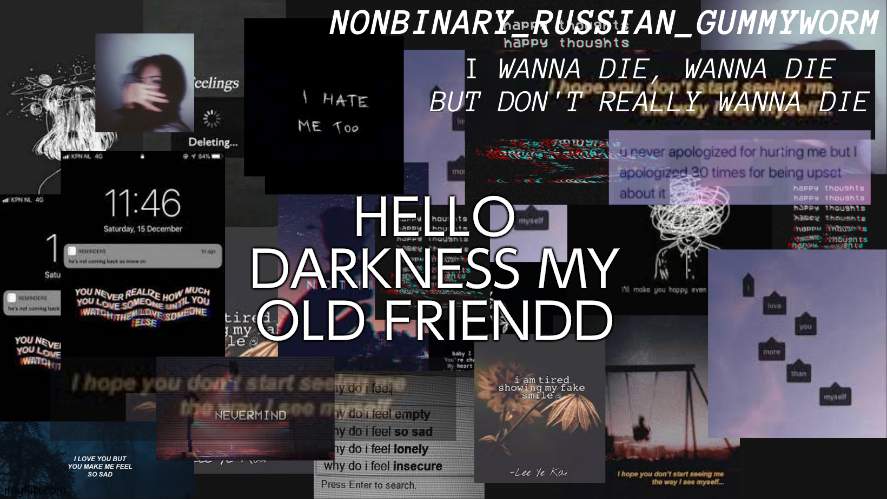 Nonbinary gummyworms depresso temp | HELLO DARKNESS MY OLD FRIENDD | image tagged in nonbinary gummyworms depresso temp | made w/ Imgflip meme maker