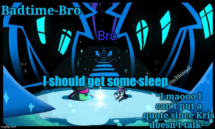 Haha I'm not tho | Bro; I should get some sleep | image tagged in kris temp thing bla | made w/ Imgflip meme maker