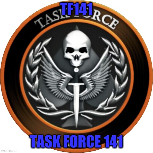 Task Force 141 | TF141 TASK FORCE 141 | image tagged in task force 141 | made w/ Imgflip meme maker