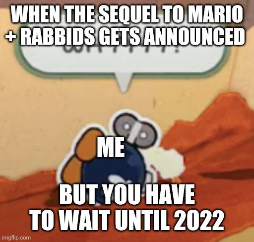 Bobby why | WHEN THE SEQUEL TO MARIO + RABBIDS GETS ANNOUNCED; ME; BUT YOU HAVE TO WAIT UNTIL 2022 | image tagged in bobby why | made w/ Imgflip meme maker