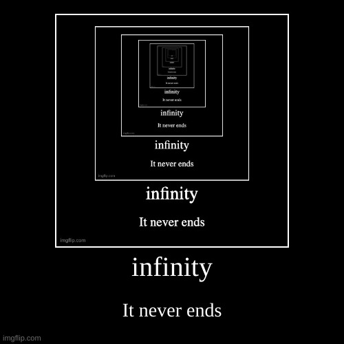 infinite | image tagged in funny,demotivationals | made w/ Imgflip demotivational maker