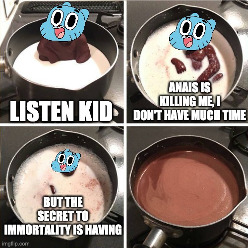 chocolate gorilla | LISTEN KID ANAIS IS KILLING ME, I DON'T HAVE MUCH TIME BUT THE SECRET TO IMMORTALITY IS HAVING | image tagged in chocolate gorilla | made w/ Imgflip meme maker