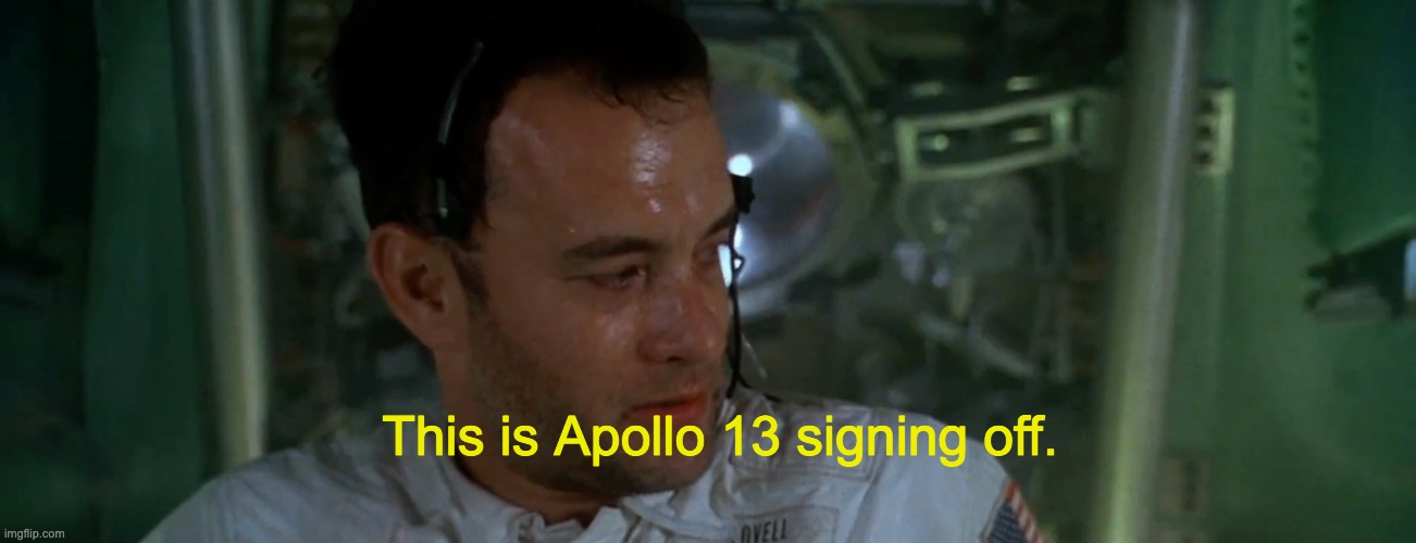 good night | This is Apollo 13 signing off. | made w/ Imgflip meme maker