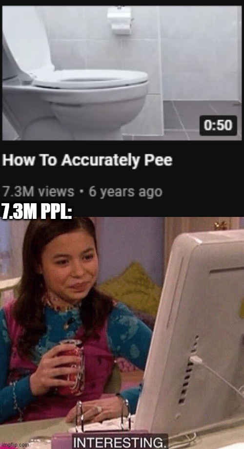 thats so longgggg..... | 7.3M PPL: | image tagged in icarly interesting,memes,how to basic,lol,funny | made w/ Imgflip meme maker