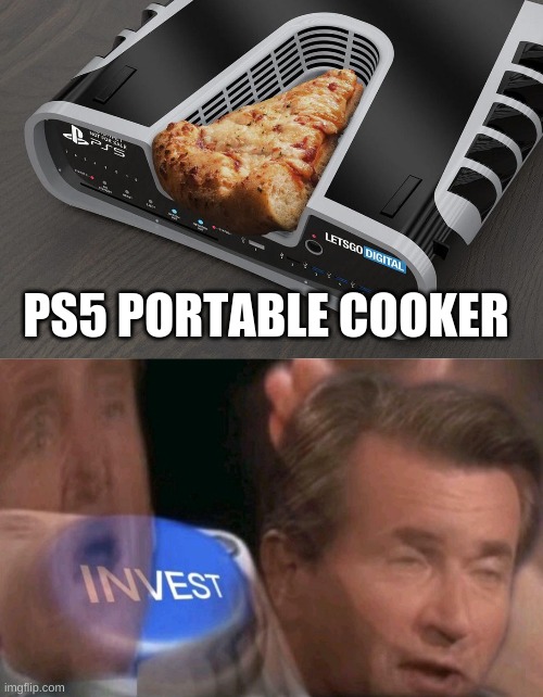 you never would have thought | PS5 PORTABLE COOKER | image tagged in invest,ps5 | made w/ Imgflip meme maker