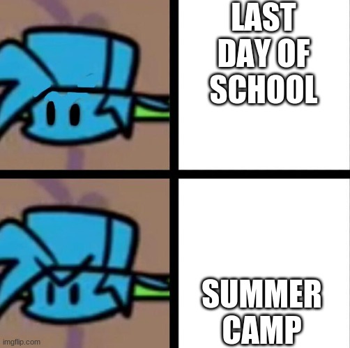 summer in a nutshell |  LAST DAY OF SCHOOL; SUMMER CAMP | image tagged in fnf | made w/ Imgflip meme maker