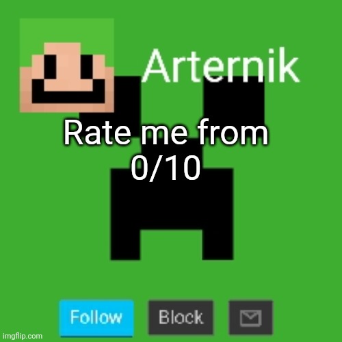 Arternik announcement | Rate me from
0/10 | image tagged in arternik announcement | made w/ Imgflip meme maker