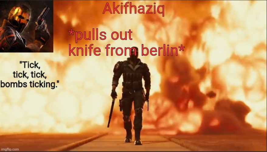 Akifhaziq critical ops temp lone wolf event 2.0 | *pulls out knife from berlin* | image tagged in akifhaziq critical ops temp lone wolf event 2 0 | made w/ Imgflip meme maker