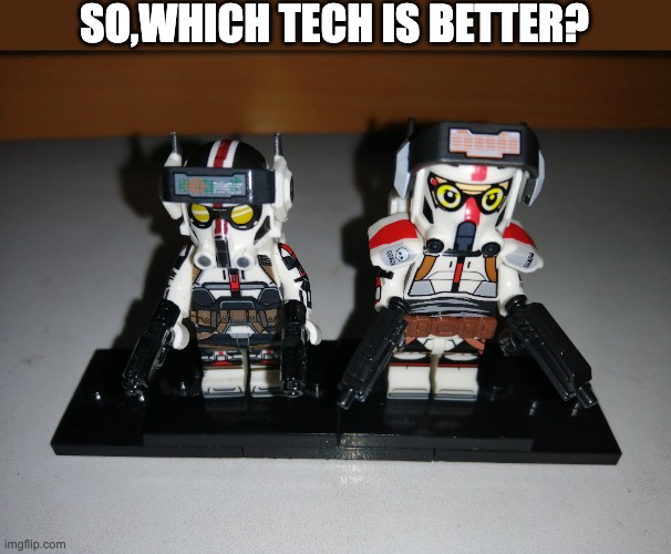 SO,WHICH TECH IS BETTER? | image tagged in lego,tech,the bad batch | made w/ Imgflip meme maker