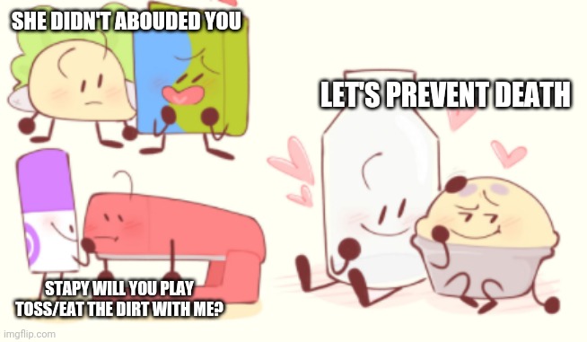 Bfb ships reference | SHE DIDN'T ABOUDED YOU; LET'S PREVENT DEATH; STAPY WILL YOU PLAY TOSS/EAT THE DIRT WITH ME? | image tagged in bfb ships,bfdi | made w/ Imgflip meme maker