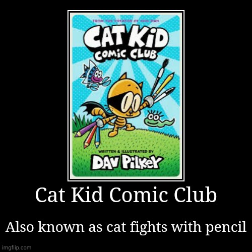 Anybody who reads Dav Pilkey understands | image tagged in funny,demotivationals | made w/ Imgflip demotivational maker