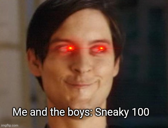 Spiderman Peter Parker Meme | Me and the boys: Sneaky 100 | image tagged in memes,spiderman peter parker | made w/ Imgflip meme maker