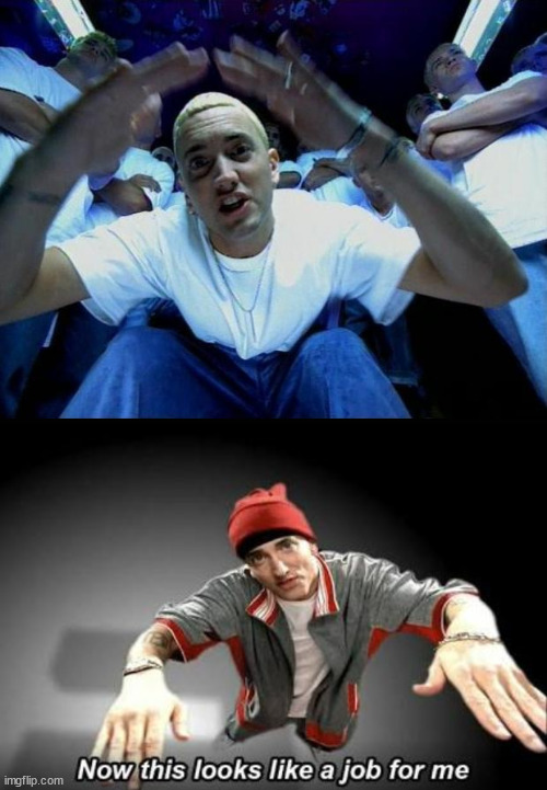 image tagged in real slim shady,now this looks like a job for me | made w/ Imgflip meme maker