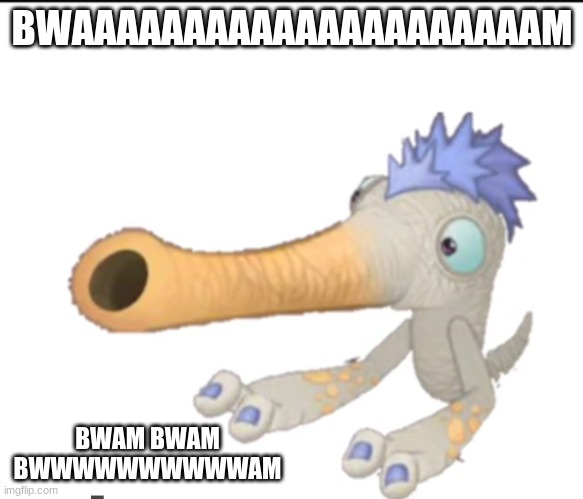 BWAAAAAAAAAAAAAAAAAAAAAM; BWAM BWAM BWWWWWWWWWWAM | made w/ Imgflip meme maker