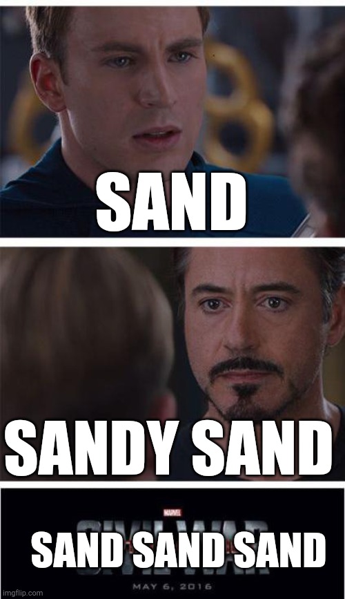 Saaaaaaaaaaaaaaaaaaaaaaaaaaaaaand | SAND; SANDY SAND; SAND SAND SAND | image tagged in memes,marvel civil war 1 | made w/ Imgflip meme maker