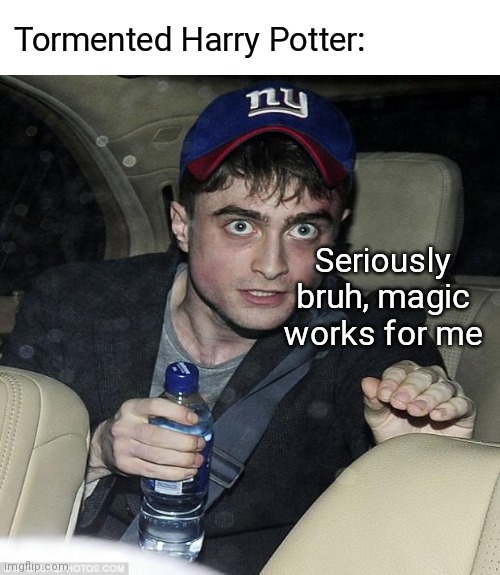 harry potter crazy | Tormented Harry Potter: Seriously bruh, magic works for me | image tagged in harry potter crazy | made w/ Imgflip meme maker