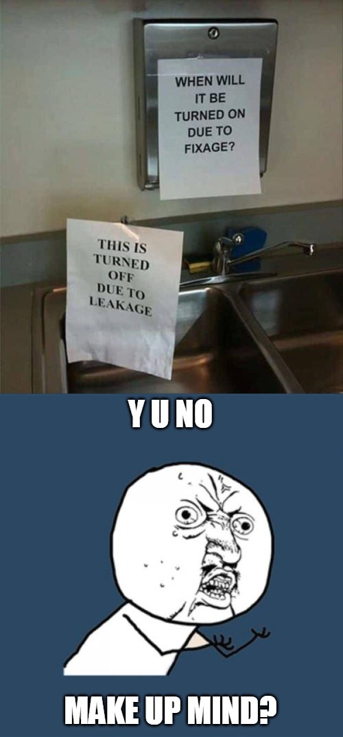 Y U NO; MAKE UP MIND? | image tagged in memes,y u no,signs | made w/ Imgflip meme maker