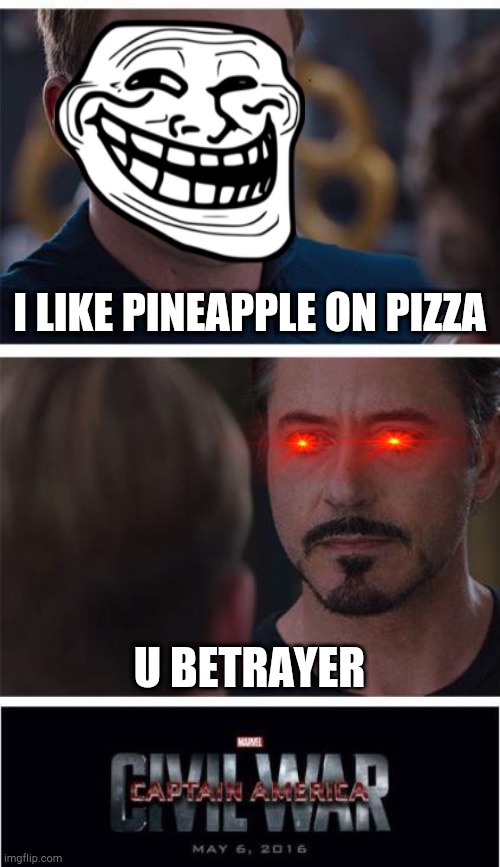 The start of an pineappleacious war | I LIKE PINEAPPLE ON PIZZA; U BETRAYER | image tagged in memes,marvel civil war 1,pineapple pizza | made w/ Imgflip meme maker