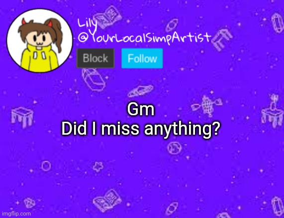 Gm
Did I miss anything? | image tagged in lily omori temp 3 | made w/ Imgflip meme maker